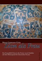 Zion ALS Frau: Das Frauenbild Zions in Der Poesie Von Al-Andalus Auf Dem Hintergrund Des Klassischen Piyyuts 3039114468 Book Cover