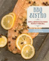 BBQ Bistro: Simple, Sophisticated French Recipes for Your Grill 0762454547 Book Cover