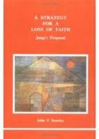 A Strategy for a Loss of Faith: Jung's Proposal (Studies in Jungian Psychology By Jungian Analysts) 0919123570 Book Cover