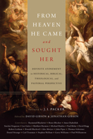 From Heaven He Came and Sought Her: Definite Atonement in Historical, Biblical, Theological, and Pastoral Perspective 1433512769 Book Cover