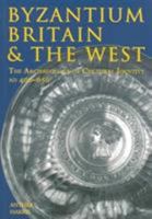 Byzantium, Britain & the West: The Archaeology of Cultural Identity AD 400-650 0752425390 Book Cover