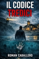 Il Codice Tredici: Un thriller di suspense poliziesca (Gli Innocenti del Potere) (Italian Edition) B0GHHJ1PFQ Book Cover