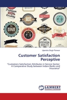 Customer Satisfaction Perceptive: "Customers Satisfaction Attributes in Service Sector: A Comparative Study between Indain Banks and Insurance" 3659635448 Book Cover