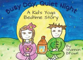 Busy Day, Quiet Night: A Kid's Bedtime Yoga Story 0997487569 Book Cover