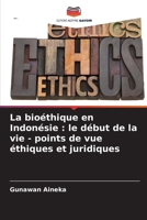 La bioéthique en Indonésie: le début de la vie - points de vue éthiques et juridiques (French Edition) 620786879X Book Cover