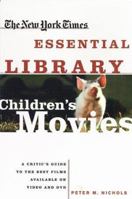 New York Times Essential Library: Children's Movies: A Critic's Guide to the Best Films Available on Video and DVD 0805071989 Book Cover