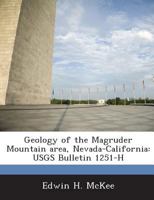 Geology of the Magruder Mountain Area, Nevada-California: Usgs Bulletin 1251-H 1289019746 Book Cover