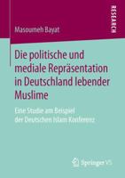 Die Politische Und Mediale Reprasentation in Deutschland Lebender Muslime: Eine Studie Am Beispiel Der Deutschen Islam Konferenz 3658143371 Book Cover