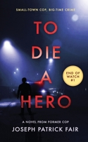 To Die a Hero: A Crime Thriller Based on Real Life B08LT4PGY9 Book Cover