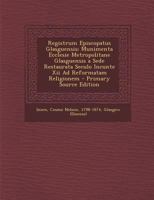 Registrum Episcopatus Glasguensis; Munimenta Ecclesie Metropolitane Glasguensis a Sede Restaurata Seculo Incunte XII Ad Reformatam Religionem 1295660725 Book Cover