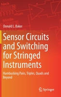 Sensor Circuits and Switching for Stringed Instruments: Humbucking Pairs, Triples, Quads and Beyond 3030231267 Book Cover