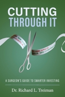 Cutting Through It: A Surgeon's Guide to Smarter Investing 1098313372 Book Cover