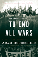 To End All Wars: A Story of Loyalty and Rebellion, 1914-1918 0547750315 Book Cover