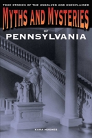 Myths and Mysteries of Pennsylvania: True Stories of the Unsolved and Unexplained (Myths and Mysteries Series) 0762772298 Book Cover