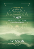 James: Discovering God's Delight in a Life-Out Faith 0825444381 Book Cover