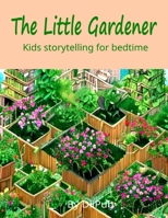 The Little Gardener Kids Storytelling for bedtime: Large Print , Picture book B0C6FN2QMW Book Cover