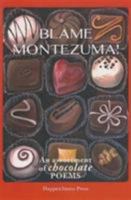 Blame Montezuma!: An Assortment of Chocolate Poems 1905939825 Book Cover