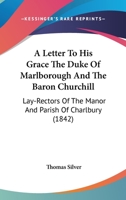 A Letter To His Grace The Duke Of Marlborough And The Baron Churchill: Lay-Rectors Of The Manor And Parish Of Charlbury 1436736617 Book Cover