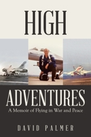 High Adventures: A Memoir of Flying in War and Peace 1532089562 Book Cover