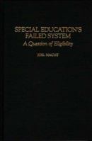 Special Education's Failed System: A Question of Eligibility 0897895894 Book Cover
