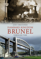 Isambard Kingdom Brunel Through Time 1848689632 Book Cover