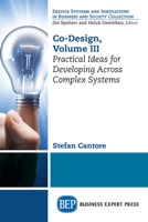 Co-Design, Volume III: Practical Ideas for Developing Across Complex Systems 1948198762 Book Cover