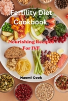 Fertility Diet Cookbook: Nourishing Recipes For IVF B0BTXBFPNG Book Cover