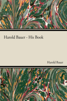 Harold Bauer His Book 1406766631 Book Cover