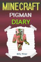 Minecraft Pigman: Diary of a Minecraft Zombie Pigman (Minecraft Pigmen, Minecraft Pigman Diary, Minecraft Pigman Story, Minecraft Books, Minecraft Diaries, Minecraft Diary, Minecraft Book for Kids) 1518758479 Book Cover