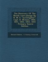 The discovery of the North-west Passage by H.M.S. "Investigator,": Capt. R. M'Clure, 1850, 1851, 1852, 1853, 1854