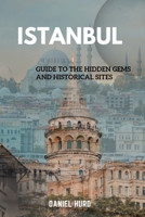 Istanbul: Guide To The Hidden Gems And Historical Sites B0CFCYN8M1 Book Cover