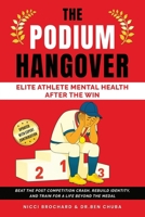 The Podium Hangover: Elite Athlete Mental Health After the Win—Beat the Post Competition Crash, Rebuild Identity, and Train for a Life Beyond the Medal B0FNRGDGDZ Book Cover
