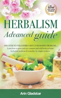 Herbalism Advanced Guide: Discover Ten Wild Herbs Useful for Modern Problems B0892B4DF4 Book Cover