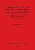 Aspects of Gender Identity and Craft Production in the European Migration Period: Iron Weaving Beaters and Associated Textile Making Tools from England, Norway and Alamannia 1407302183 Book Cover