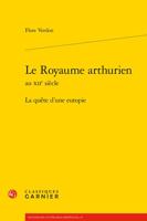 Le Royaume Arthurien Au Xiie Siecle: La Quete D'une Eutopie (Recherches Litteraires Medievales, 35) 2406129101 Book Cover