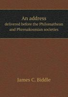 An Address Delivered Before the Philomathean and Phrenakosmian Societies of Pennsylvania College 1359468900 Book Cover