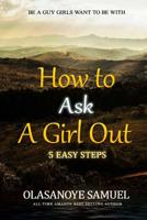 How to Ask A Girl Out: 5 Easy Steps 1981698639 Book Cover