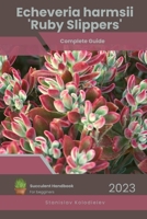 Echeveria harmsii 'Ruby Slippers': Succulent Handbook: Complete Guide to Growing Succulent Plant B0CCCSCY4X Book Cover