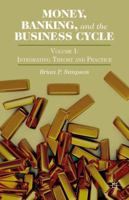 Money, Banking, and the Business Cycle: Volume I: Integrating Theory and Practice 1137335319 Book Cover