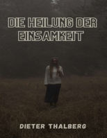 Die Heilung der Einsamkeit: Sechs Strategien, um echte Verbindungen in Ihrem Leben zu finden B0BS8Q9FK9 Book Cover