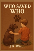Who Saved Who?: A Boy and His Chocolate Lab B0FSKH7F2K Book Cover