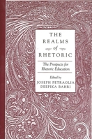 The Realms of Rhetoric: The Prospects for Rhetoric Education 0791458105 Book Cover