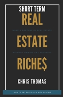 Short Term Rental Riches: : Make a Fortune in Real Estate, Without Owning Any Property 1672568668 Book Cover