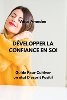 Développer La Confiance En Soi: Guide Pour Cultiver un état D'esprit Positif 9957364049 Book Cover