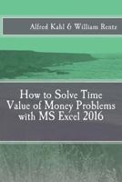 How to Solve Time Value of Money Problems with MS Excel 2016 1548166804 Book Cover