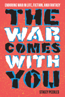 The War Comes with You: Enduring War in Life, Fiction, and Fantasy 1643365150 Book Cover