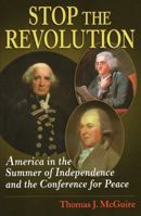 Stop the Revolution: America in the Summer of Independence and the Conference for Peace 0811705870 Book Cover
