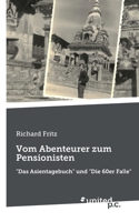 Vom Abenteurer zum Pensionisten: Das Asientagebuch und Die 60er Falle 3710356172 Book Cover