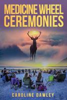 Medicine Wheel Ceremonies 1070642460 Book Cover