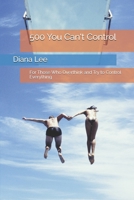 500 You Can't Control: For Those Who Overthink and Try to Control Everything B0GL1HBPC8 Book Cover